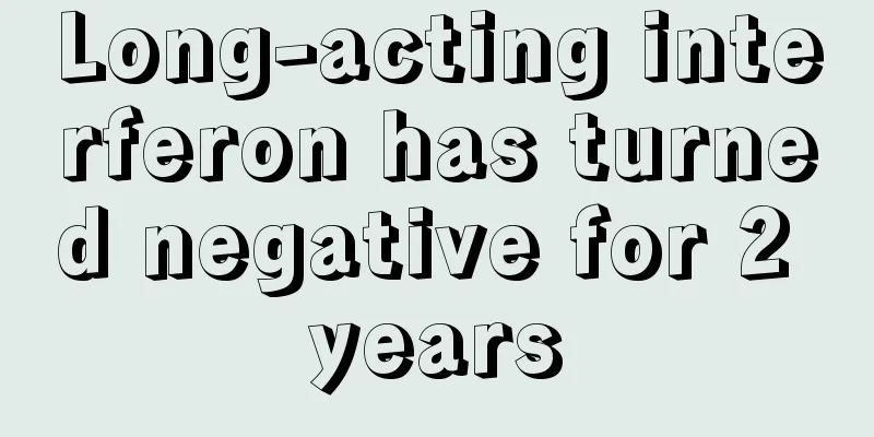 Long-acting interferon has turned negative for 2 years