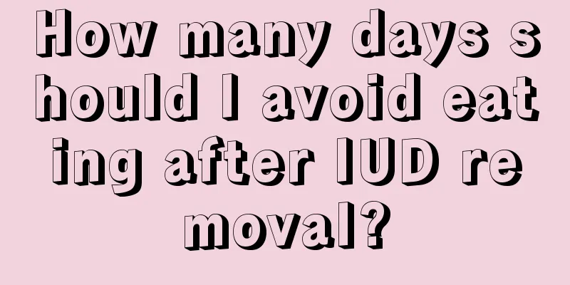 How many days should I avoid eating after IUD removal?