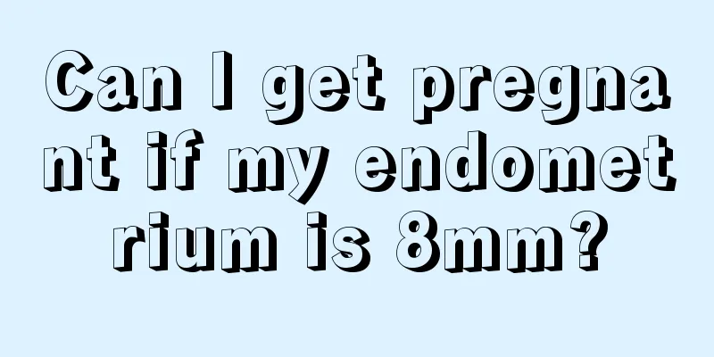 Can I get pregnant if my endometrium is 8mm?