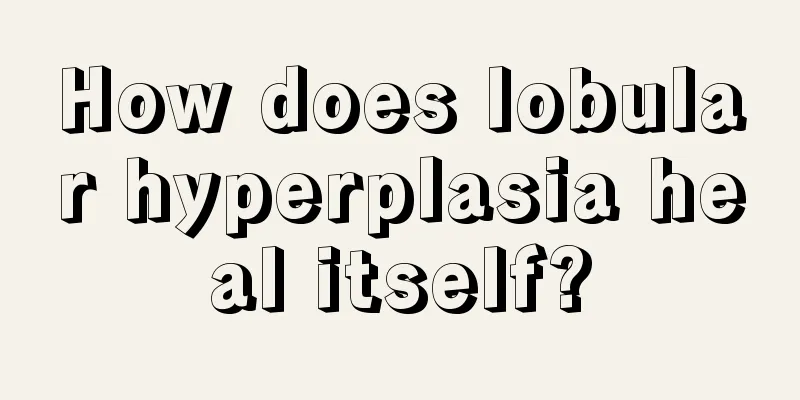 How does lobular hyperplasia heal itself?