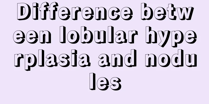 Difference between lobular hyperplasia and nodules