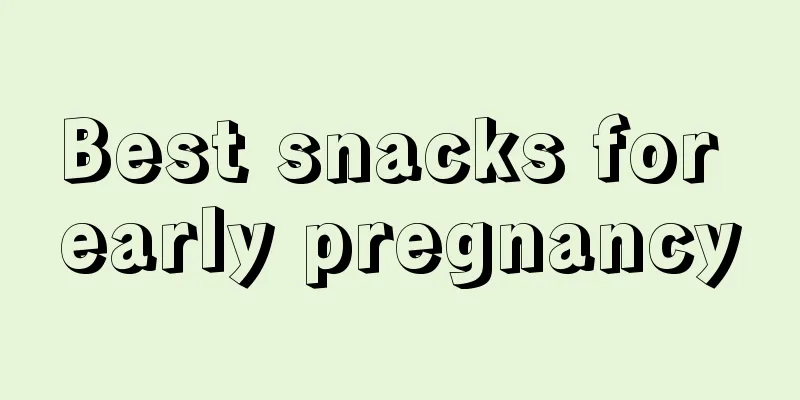 Best snacks for early pregnancy