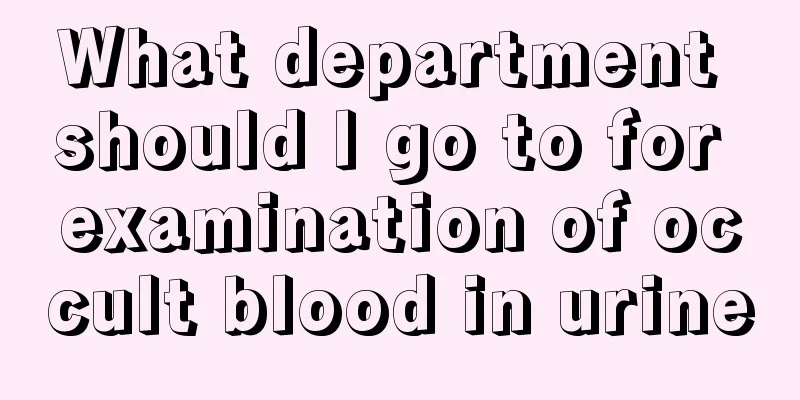 What department should I go to for examination of occult blood in urine