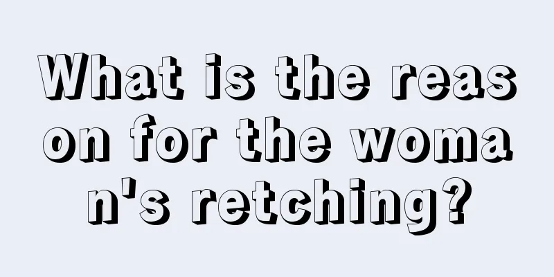 What is the reason for the woman's retching?