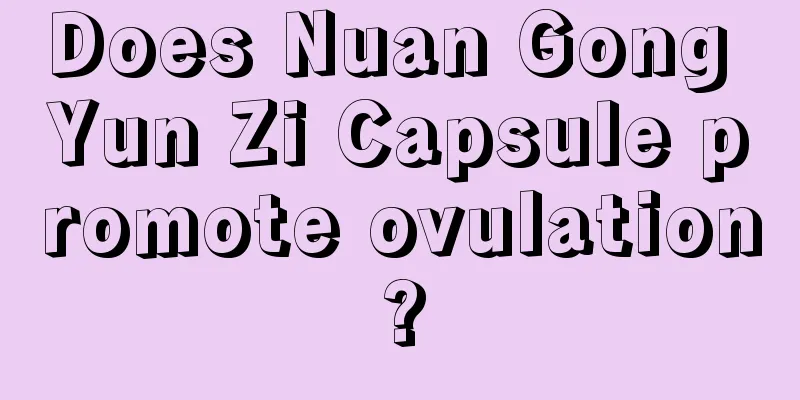 Does Nuan Gong Yun Zi Capsule promote ovulation?