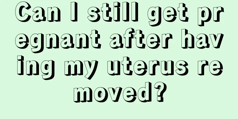 Can I still get pregnant after having my uterus removed?