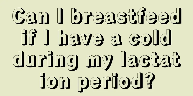 Can I breastfeed if I have a cold during my lactation period?