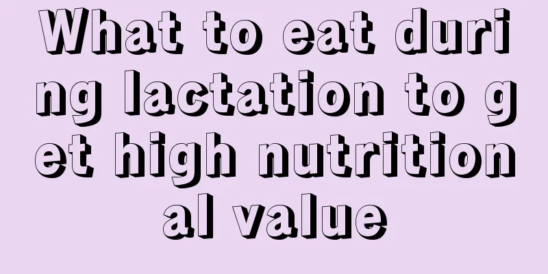 What to eat during lactation to get high nutritional value