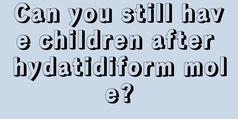 Can you still have children after hydatidiform mole?