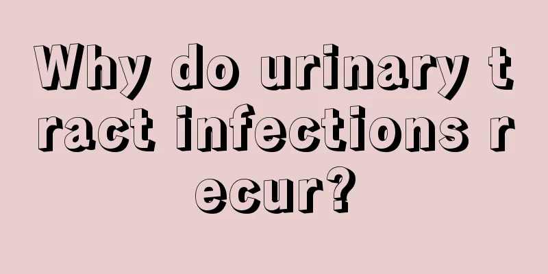 Why do urinary tract infections recur?