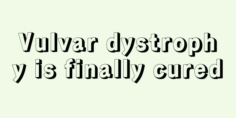 Vulvar dystrophy is finally cured