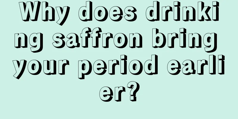 Why does drinking saffron bring your period earlier?