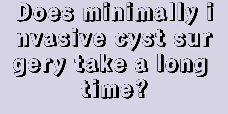 Does minimally invasive cyst surgery take a long time?