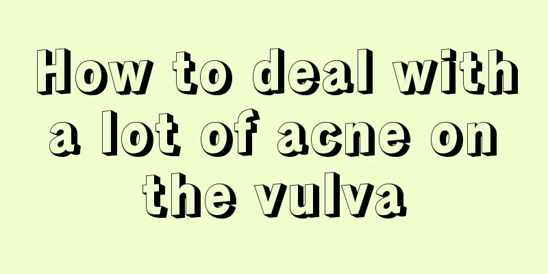 How to deal with a lot of acne on the vulva