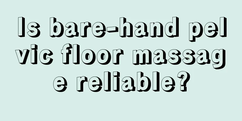 Is bare-hand pelvic floor massage reliable?