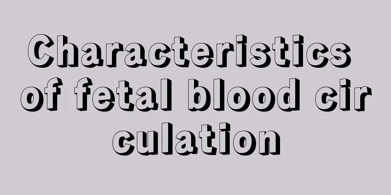 Characteristics of fetal blood circulation