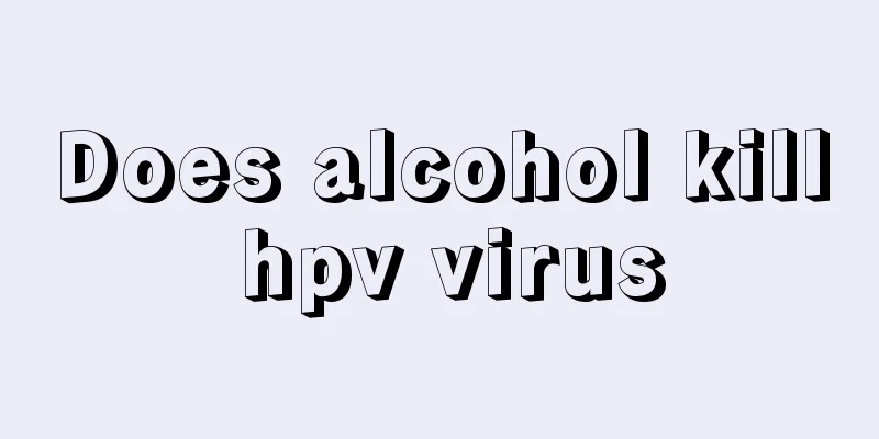 Does alcohol kill hpv virus