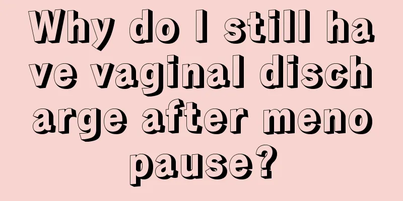 Why do I still have vaginal discharge after menopause?