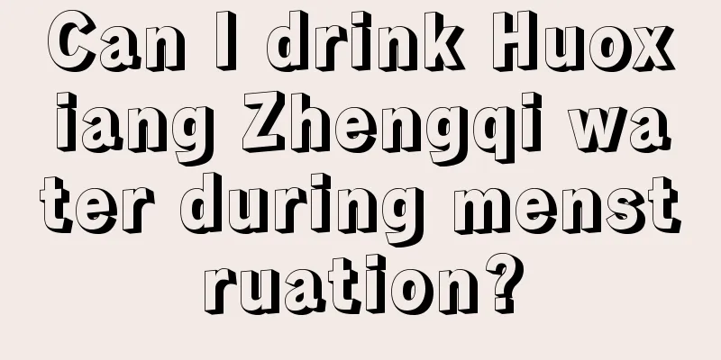 Can I drink Huoxiang Zhengqi water during menstruation?