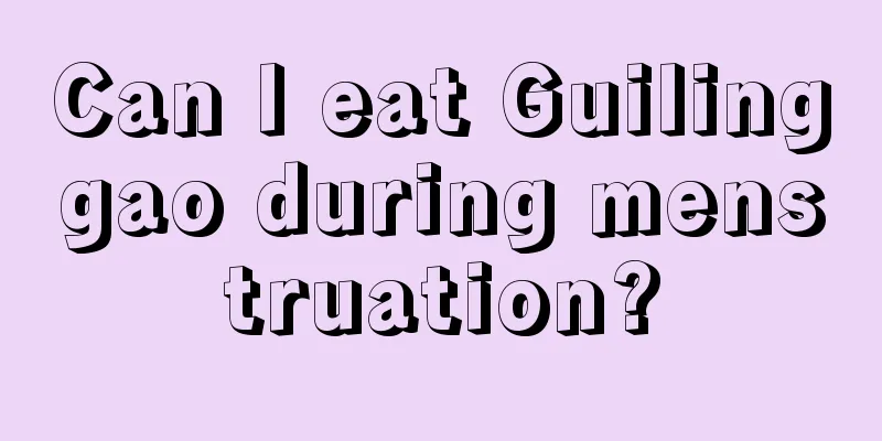 Can I eat Guilinggao during menstruation?