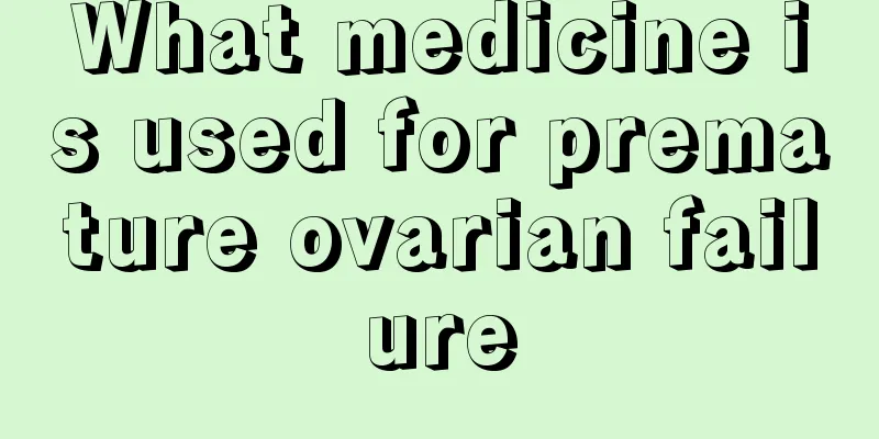 What medicine is used for premature ovarian failure