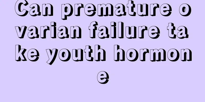 Can premature ovarian failure take youth hormone