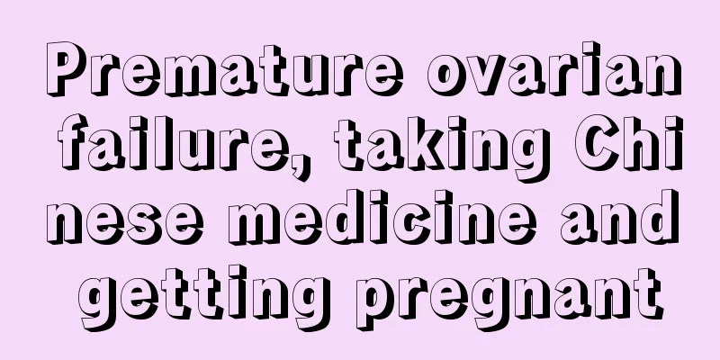 Premature ovarian failure, taking Chinese medicine and getting pregnant