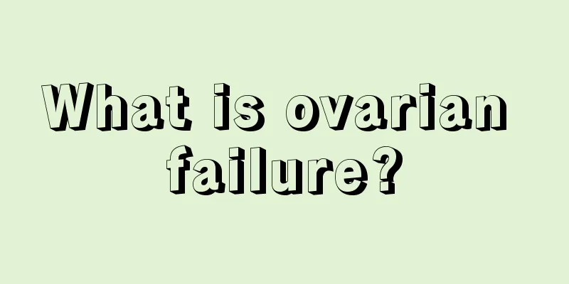 What is ovarian failure?