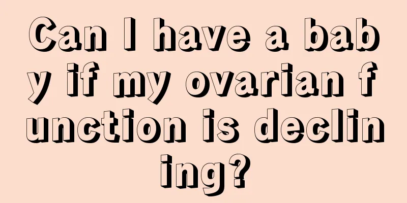 Can I have a baby if my ovarian function is declining?