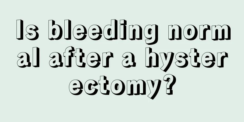 Is bleeding normal after a hysterectomy?