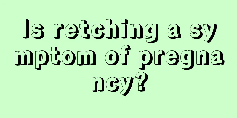 Is retching a symptom of pregnancy?