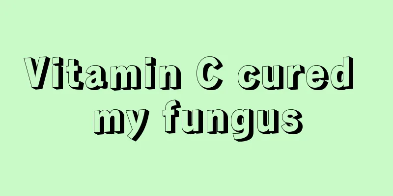 Vitamin C cured my fungus