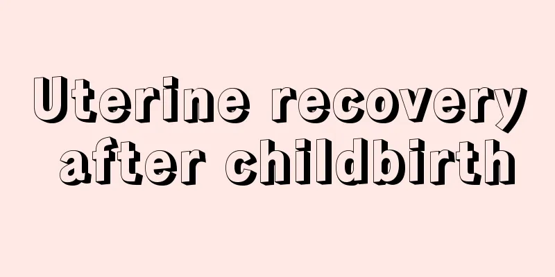 Uterine recovery after childbirth