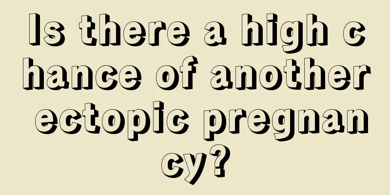 Is there a high chance of another ectopic pregnancy?