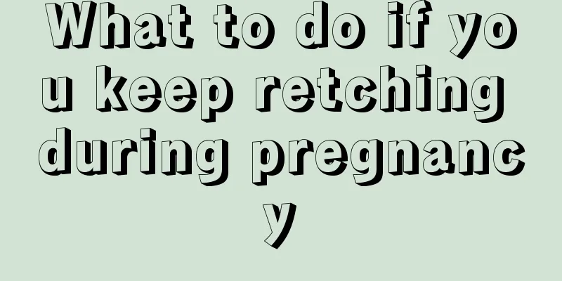 What to do if you keep retching during pregnancy