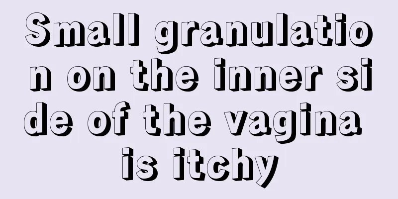 Small granulation on the inner side of the vagina is itchy