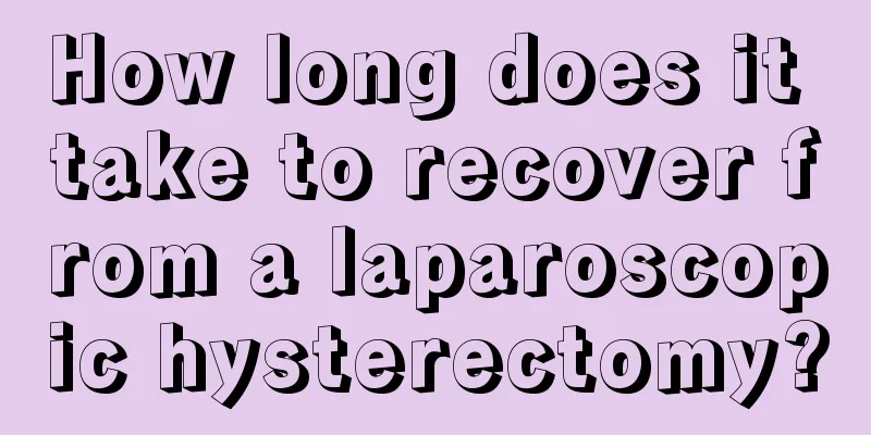 How long does it take to recover from a laparoscopic hysterectomy?