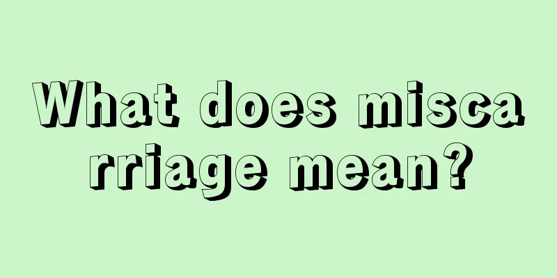 What does miscarriage mean?