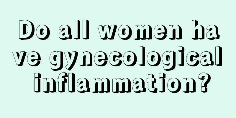 Do all women have gynecological inflammation?