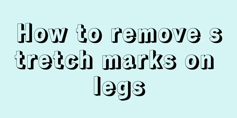 How to remove stretch marks on legs