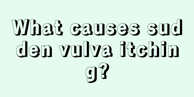 What causes sudden vulva itching?