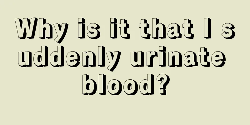 Why is it that I suddenly urinate blood?