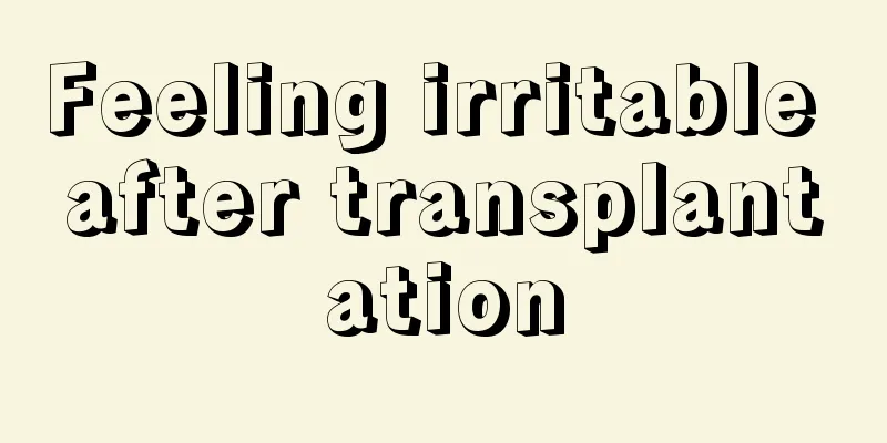 Feeling irritable after transplantation