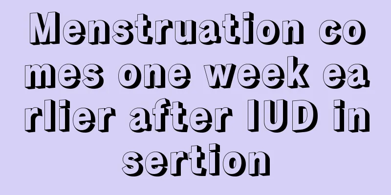 Menstruation comes one week earlier after IUD insertion