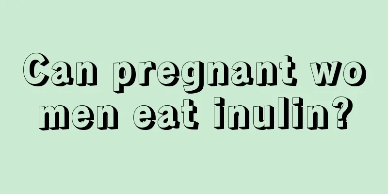 Can pregnant women eat inulin?