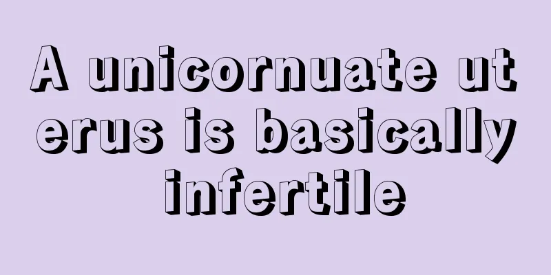 A unicornuate uterus is basically infertile