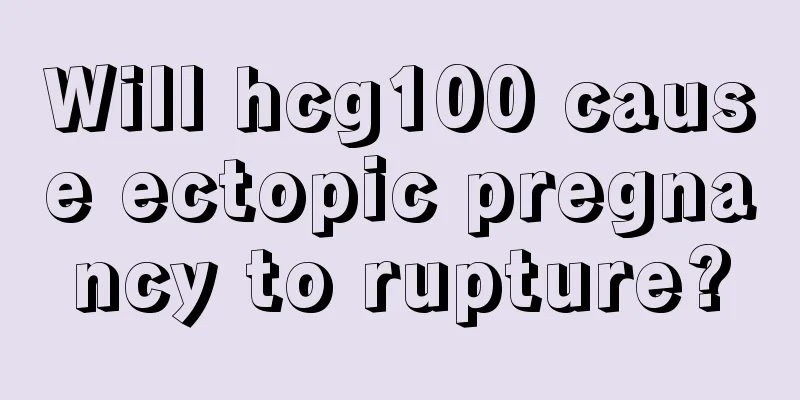 Will hcg100 cause ectopic pregnancy to rupture?