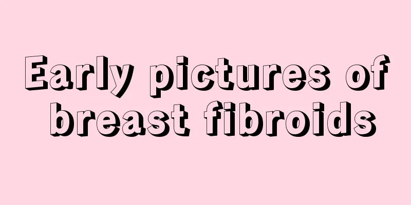 Early pictures of breast fibroids