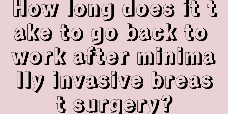 How long does it take to go back to work after minimally invasive breast surgery?