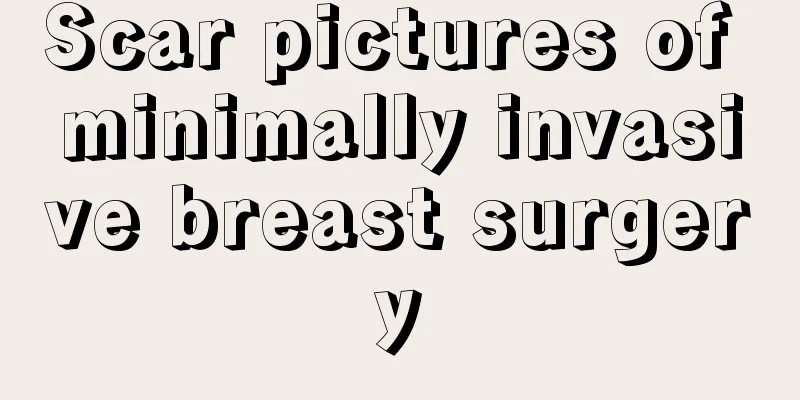 Scar pictures of minimally invasive breast surgery